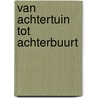 Van achtertuin tot achterbuurt door M. Groothedde