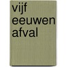 Vijf eeuwen afval door M. Groothedde