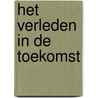 Het verleden in de toekomst door J. Bosch