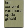 Het convent van Maria op de Gracht door M. Groothedde