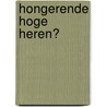 Hongerende Hoge Heren? door B. Berk