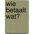 Wie betaalt wat?