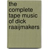 The complete tape music of Dick Raaijmakers door D. Raaijmakers