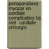 Perioperstieve myocar en cardiale complicaties bij niet- cardiale chirurgie