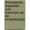 Forensische aspecten van fracturen op de kinderleeftijd by S.G.F. Robben