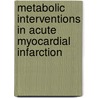Metabolic interventions in acute myocardial infarction by I.C.C. van der Horst