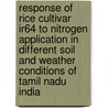 Response of rice cultivar IR64 to nitrogen application in different soil and weather conditions of Tamil Nadu India door T.M. Thiyagarajan
