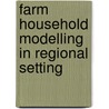 Farm household modelling in regional setting door Onbekend