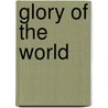Glory of the world door Colin Barnes