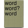 Word Word? Word by G. Heyndrikx