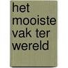 Het mooiste vak ter wereld door P. de Wit