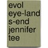 EVOL EYE-LAND S-END Jennifer Tee