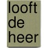 Looft de Heer