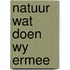 Natuur wat doen wy ermee