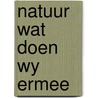 Natuur wat doen wy ermee by Henny J. van der Windt