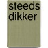 Steeds Dikker