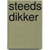 Steeds Dikker by I. de Beaufort