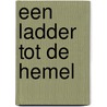 Een ladder tot de hemel by H. Kilian