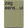 Zeg eens...ui by J. Werkhoven