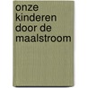 Onze kinderen door de maalstroom door Nysse