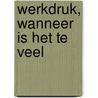 Werkdruk, wanneer is het te veel door Onbekend