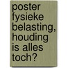 Poster Fysieke belasting, houding is alles toch? by Unknown