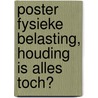 Poster Fysieke belasting, houding is alles toch? door Onbekend