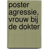 Poster agressie, vrouw bij de dokter door Onbekend