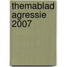 Themablad agressie 2007 door Onbekend