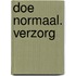Doe normaal. Verzorg
