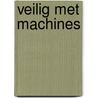 Veilig met machines door E. Lepping