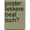 Poster Lekkere beat toch? by Unknown