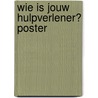 Wie is jouw hulpverlener? poster by P. de Waal
