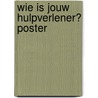 Wie is jouw hulpverlener? poster door P. de Waal