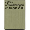 Cijfers, Ontwikkelingen en Trends 2008 door C. Riphagen