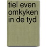 Tiel even omkyken in de tyd door Onbekend