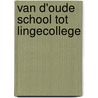 Van d'oude school tot Lingecollege by H.J. Kers