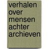 Verhalen over mensen achter archieven by E. Kok-Majewska