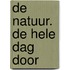 De Natuur. De hele dag door