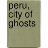 Peru, city of ghosts door Onbekend