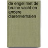 De engel met de bruine vacht en andere dierenverhalen by E. Westbeek