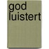 God luistert