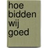 Hoe bidden wij goed