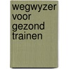 Wegwyzer voor gezond trainen by Bossche