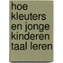 Hoe kleuters en jonge kinderen taal leren