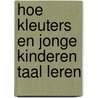 Hoe kleuters en jonge kinderen taal leren by Lamon