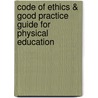 Code of ethics & good practice guide for physical education by Unknown