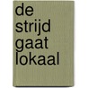 De strijd gaat lokaal door R. Janssen