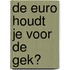 De euro houdt je voor de gek?