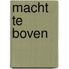Macht te boven by N. van Riet